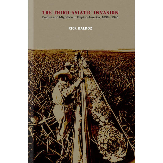 The Third Asiatic Invasion Empire and Migration in Filipino America, 1898-1946 Front Cover