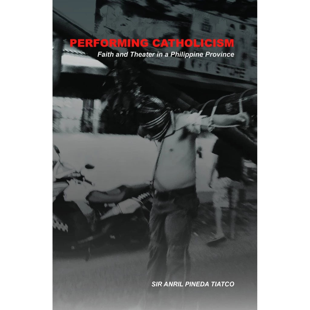Performing Catholicism Faith and Theater in a Philippine Province Front Cover