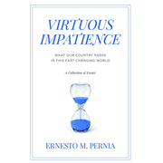 Virtuous Impatience What Our Country Needs In This Fast-Changing World; A Collection of Essays Front Cover