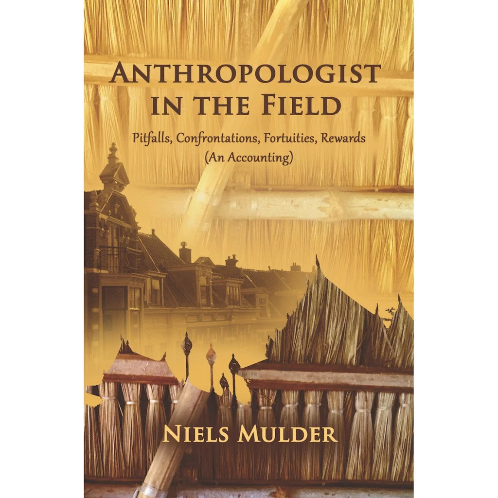 Anthropologist In The Field Pitfalls, Confrontations, Fortuities, Rewards (An Accounting) Front Cover
