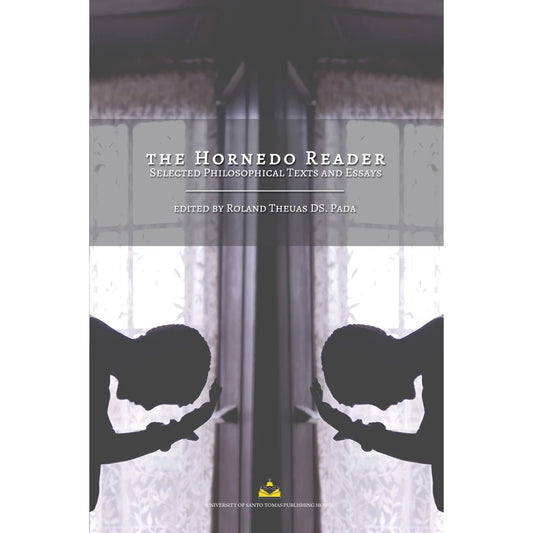 The Hornedo Reader: Selected Philosophical Texts and Essays edited by Rolando Theuas DS. Pada Front Cover