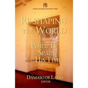 Re-shaping the World: Philip II of Spain and His Time Front Cover
