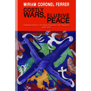 Costly Wars, Elusive Peace Collected Articles on the Peace Processes in the Philippines 1990-2007 Front Cover