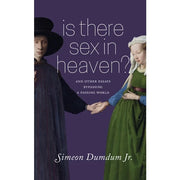Is There Sex in Heaven? and Other Essays Bypassing a Passing World Front Cover