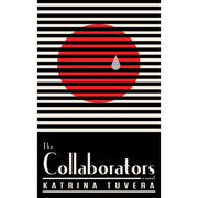 The Collaborators: A Novel by Katrina Tuvera Front Cover