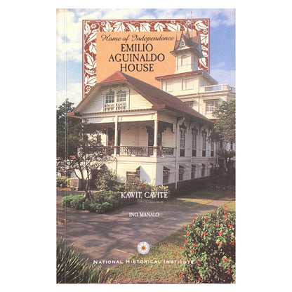 Home of Independence: Emilio Aguinaldo House, Kawit, Cavite by Ino Manalo Front cover