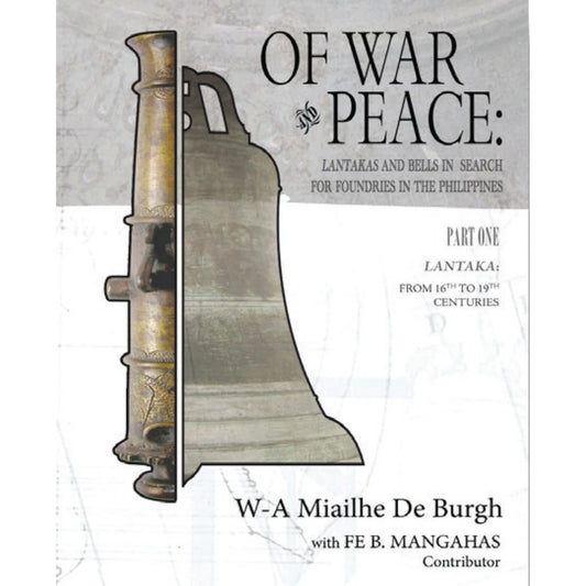 Of War and Peace (Part One) Lantaka: from 16th to 19th Centuries by W-A Miailhe De Burgh Front Cover