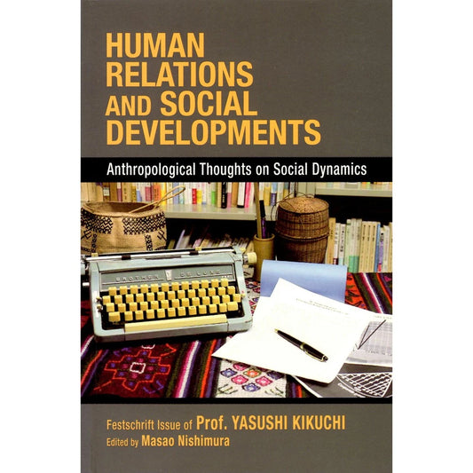 Human Relations and Social Developments Anthropological Thoughts on Social Dynamics Front Cover