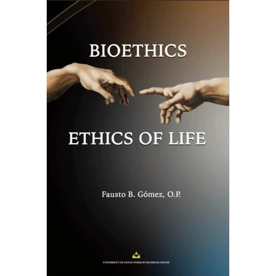 Bioethics: Ethics of Life by Fr. Fausto Gomez, OP Front Cover