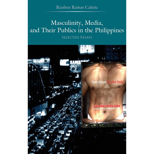 Masculinity, Media, and Their Publics in the Philippines: Selected Essays Front Cover