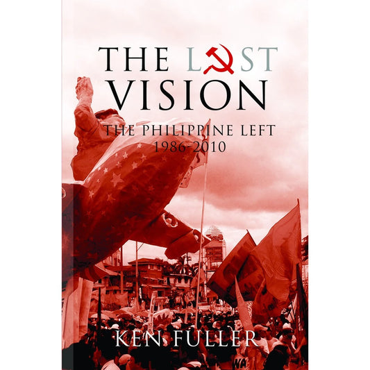 The Lost Vision The Philippine Left 1986 - 2010 Front Cover