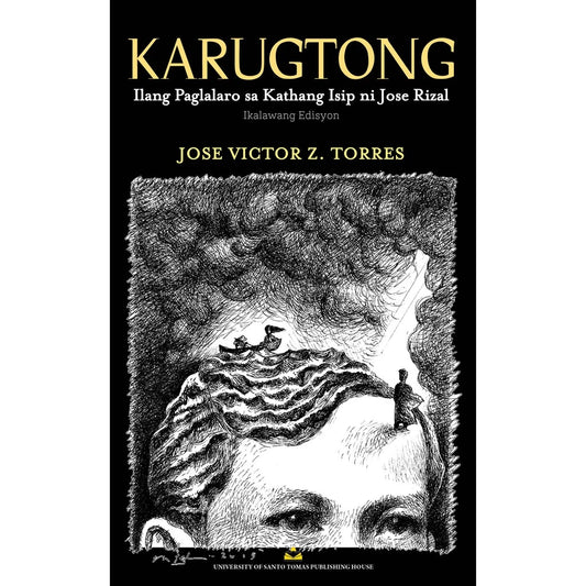 Karugtong: Ilang Paglalaro sa Kathang-Isip ni Jose Rizal (Ikalawang Edisyon) by Jose Victor Z. Torres Front Cover