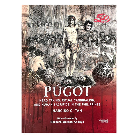 Pugot: Head Taking, Ritual Cannibalism and Human Sacrifice in the Philippines By Narciso C. Tan (Front Cover)