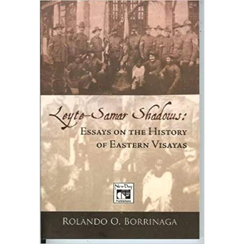 Leyte-Samar Shadows: Essays on the History of Eastern Visayas by Rolando Borrinaga Front Cover