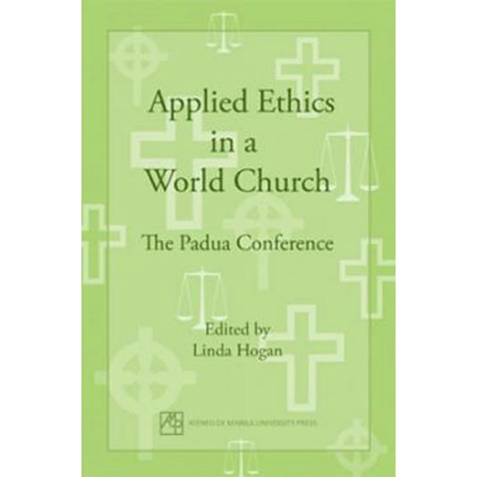 Applied Ethics in a World Church: The Padua Conference Front Cover
