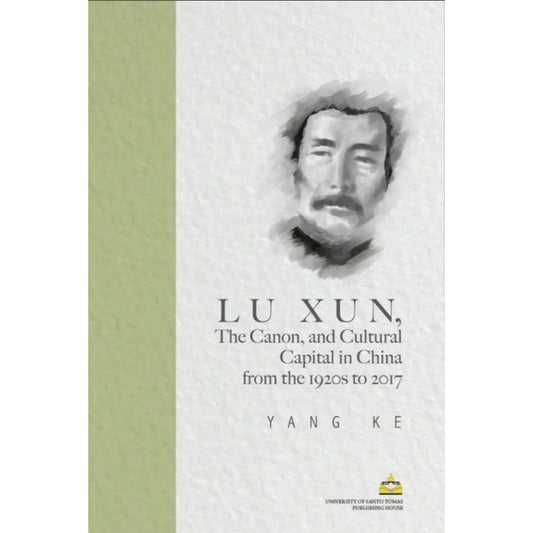 LU XUN, the Canon, and Cultural Capital in China from the 1920s to 2017 by Yang Ke Front Cover
