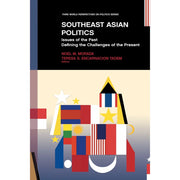 Southeast Asian Politics: Issues of the Past Defining the Challenges of the Present Front Cover