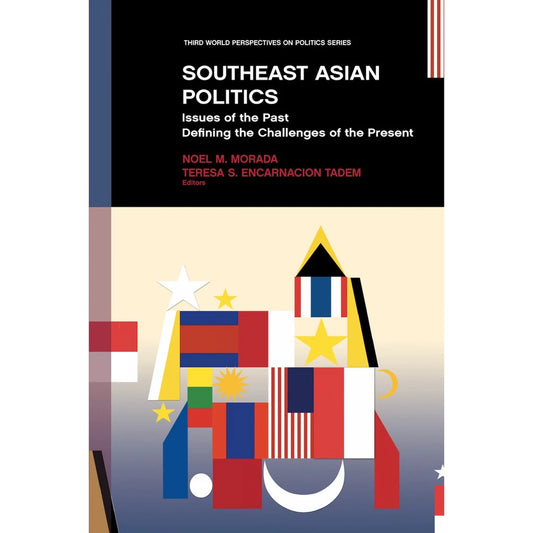 Southeast Asian Politics: Issues of the Past Defining the Challenges of the Present Front Cover