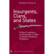 Insurgents, Clans, and States: Political Legitimacy and Resurgent in Muslim Mindanao, Philippines Front Cover