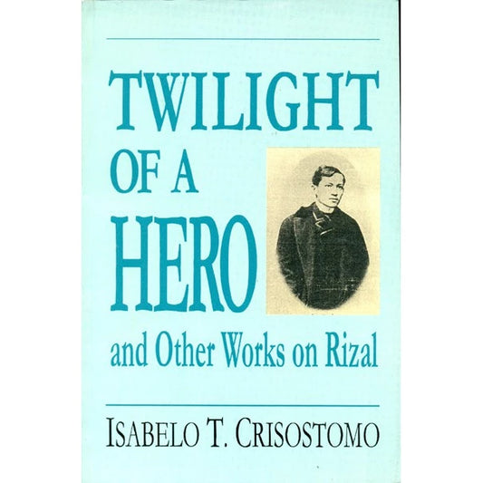 Twilight of a Hero and Other Works on Rizal Front Cover