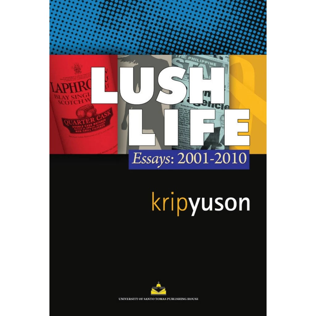 Lush Life: Essays 2001-2010 by Alfred A. Yuson Front Cover