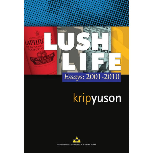 Lush Life: Essays 2001-2010 by Alfred A. Yuson Front Cover