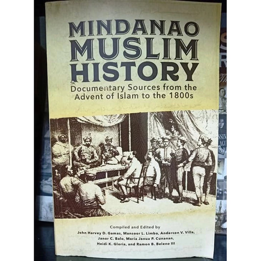 Mindanao Muslim History, Documentary Sources from the Advent of Islam to the 1800s Front Cover