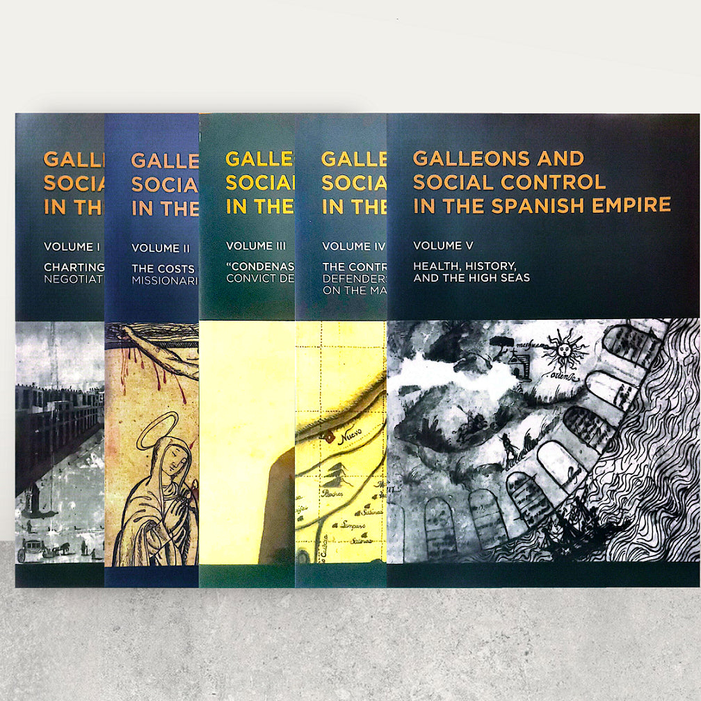 Galleons and Social Control in the Spanish Empire, Volumes I-V, Edited by Kristyl N. Obispado Front Cover