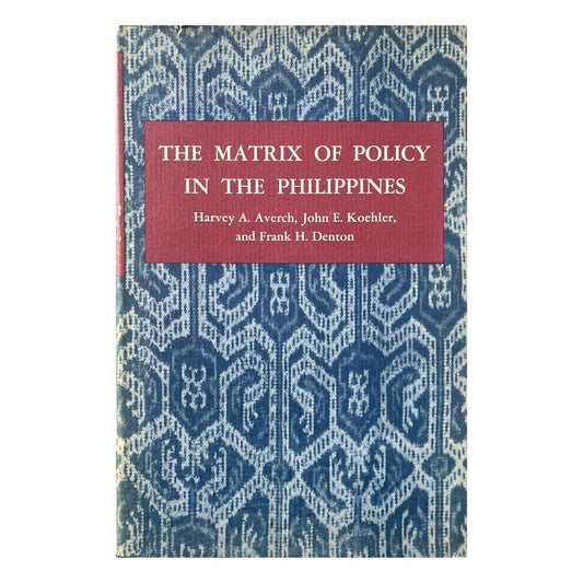 The Matrix of Policy in the Philippines by Averch, Koelher, and Denton Front cover
