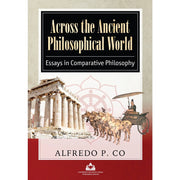 Across the Ancient Philosophical World (Essays in Comparative Philosophy) by Alfredo P. Co Front Cover
