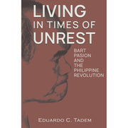 Living In Times Of Unrest Bart Pasion And The Philippine Revolution Front Cover
