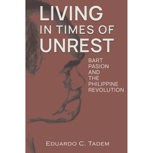 Living In Times Of Unrest Bart Pasion And The Philippine Revolution Front Cover