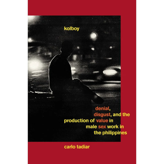 Kolboy denial, disgust, and the production of value in male sex work in the philippines Front Cover