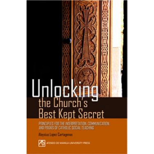 Unlocking the Church's Best Kept Secret: Principles for the Interpretation, Communication, and Praxi Front Cover