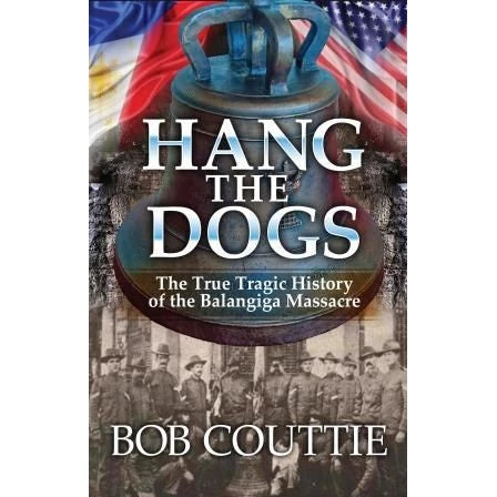 Hang the Dogs, The True Tragic History of the Balangiga Massacre by Bob Couttie Front Cover