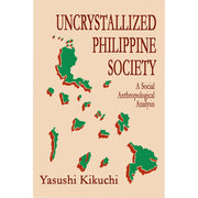 Uncrystallized Philippine Society: A Social Anthropological Analysis Front Cover