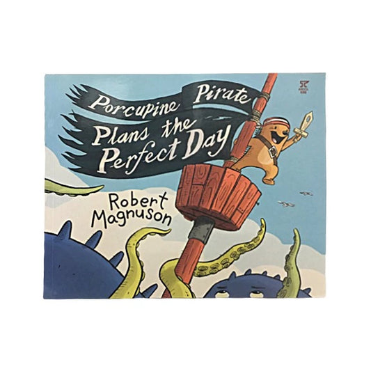 Porcupine Pirate Plans the Perfect Day by Robert Magnuson Front Cover