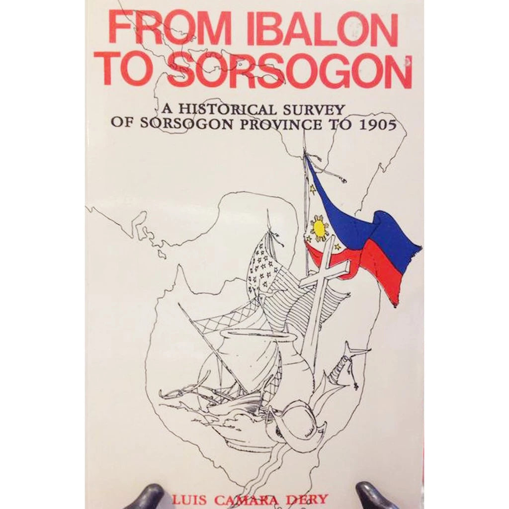 From Ibalon to Sorsogon,  A Historical Survey of Sorsogon Province to 1905 Front Cover