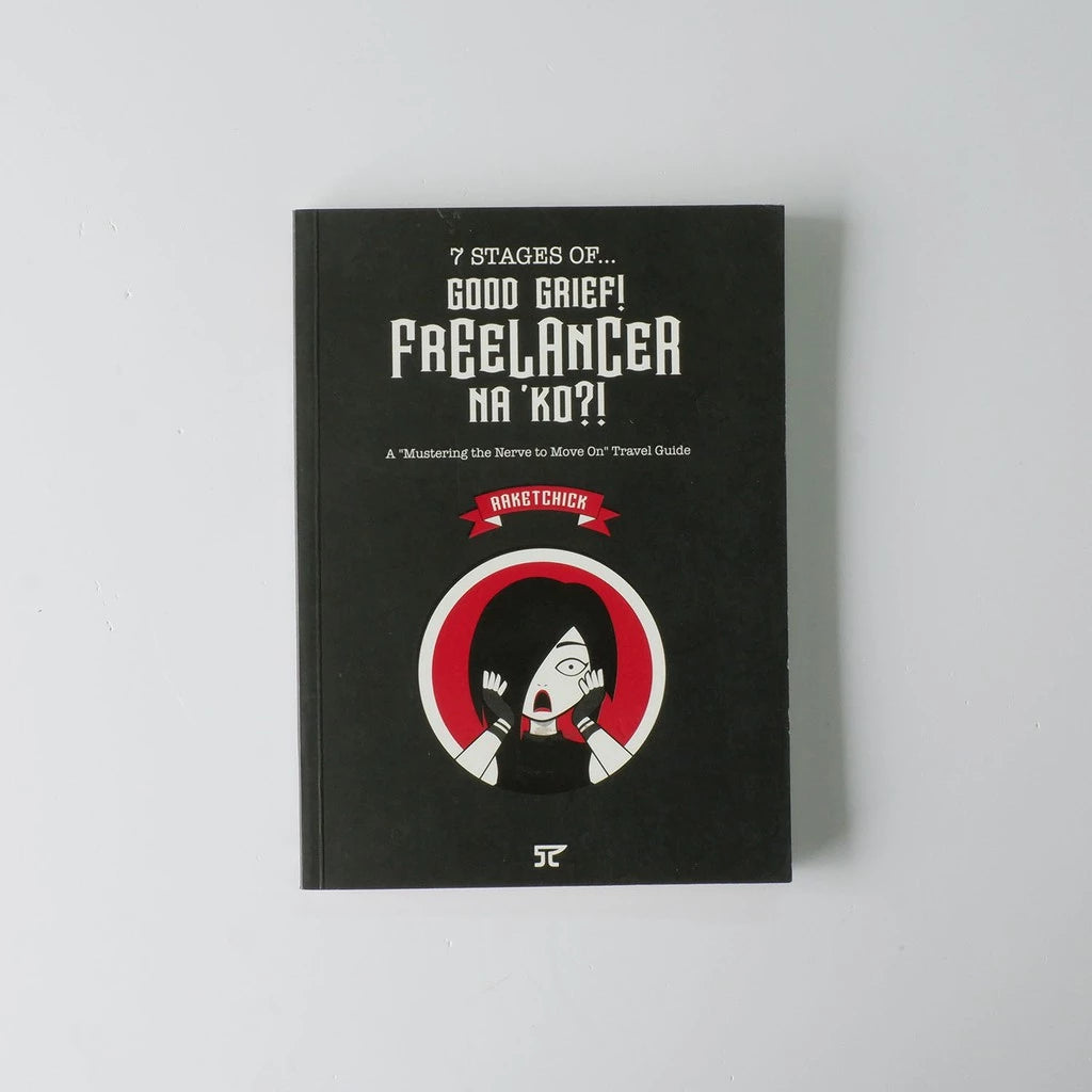 7 Stages of…Good Grief! Freelancer na Ko?! by Karen Fernandez Front Cover