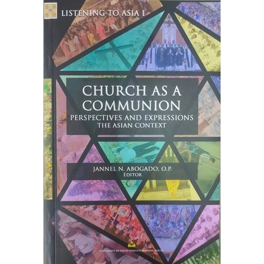 Church as a Communion (Perspectives and Expressions the Asian Context) by Fr. Jannel N. Abogado, OP Front Cover