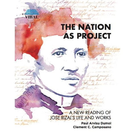 The Nation As Project: A New Reading of Jose Rizal's Life and Works Front Cover