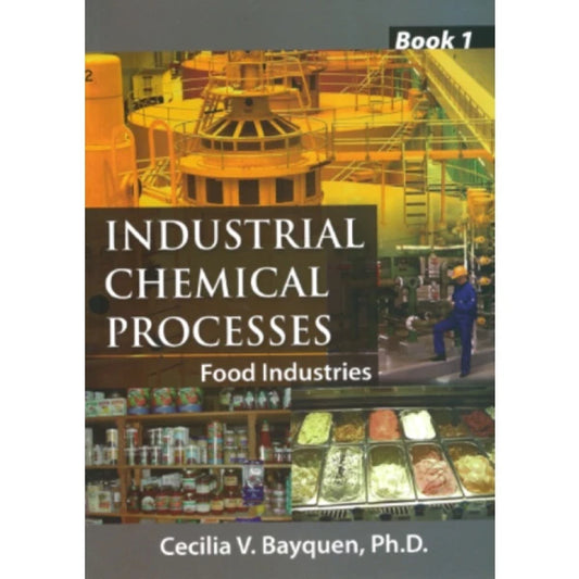 Industrial Chemical Processes: Food Industries Book 1 by Cecilia V. Bayquen, Ph. D. Front Cover