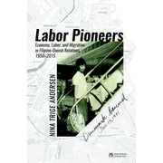 Labor Pioneers: Economy, Labor, and Migration in Filipino-Danish Relations, 1950-2015 Front Cover