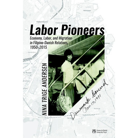 Labor Pioneers: Economy, Labor, and Migration in Filipino-Danish Relations, 1950-2015 Front Cover