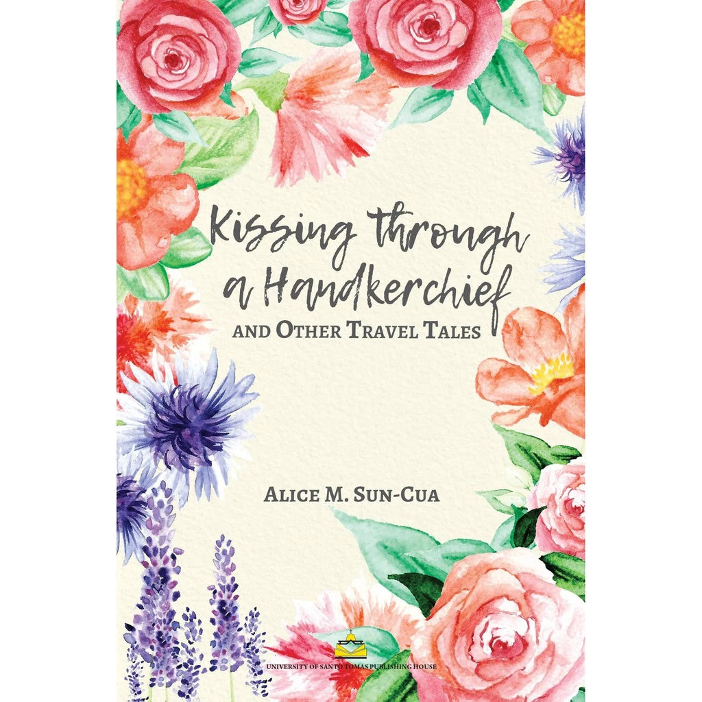 Kissing Through a Handkerchief and Other Travel Tales by Alice Sun-Cua Front Cover