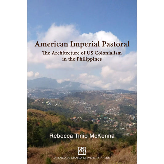 American Imperial Pastoral: The Architecture of US Colonialism in the Philippines Front Cover