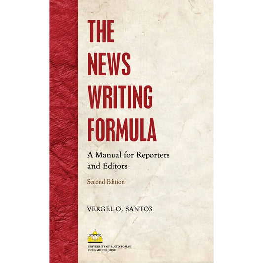 The News Writing Formula: A Manual for Reporters and Editors by Vergel O. Santos Front Cover