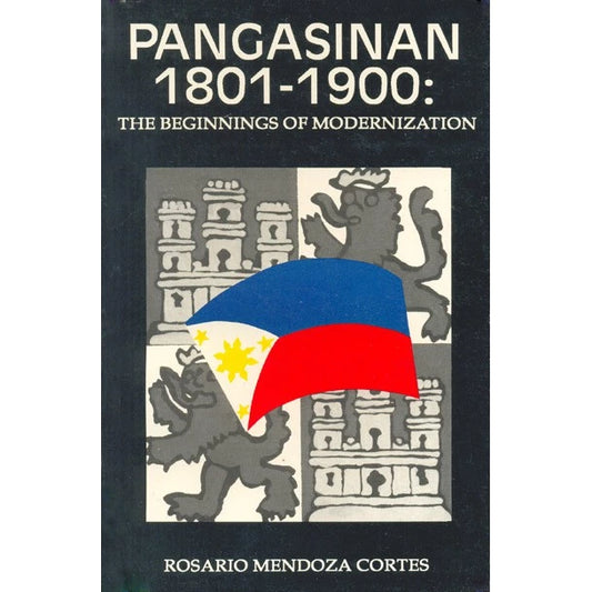 Pangasinan 1801-1900: The Beginnings of Modernization by Rosario Mendoza Cortes Front Cover