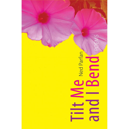 Tilt Me and I Bend Poems Front Cover
