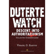 Duterte Watch (Descent into Authoritarianism): Collected Commentaries by Vergel O. Santos Front Cover